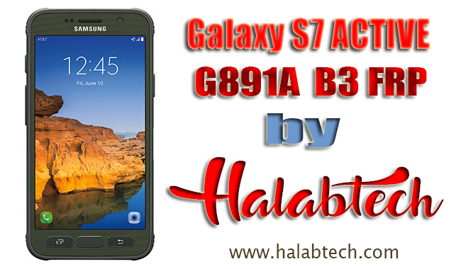 حصرياً إزالة FRP لجهاز Samsung Galaxy S7 Active SM-G891A /حمايةU3 أصدار 7.0