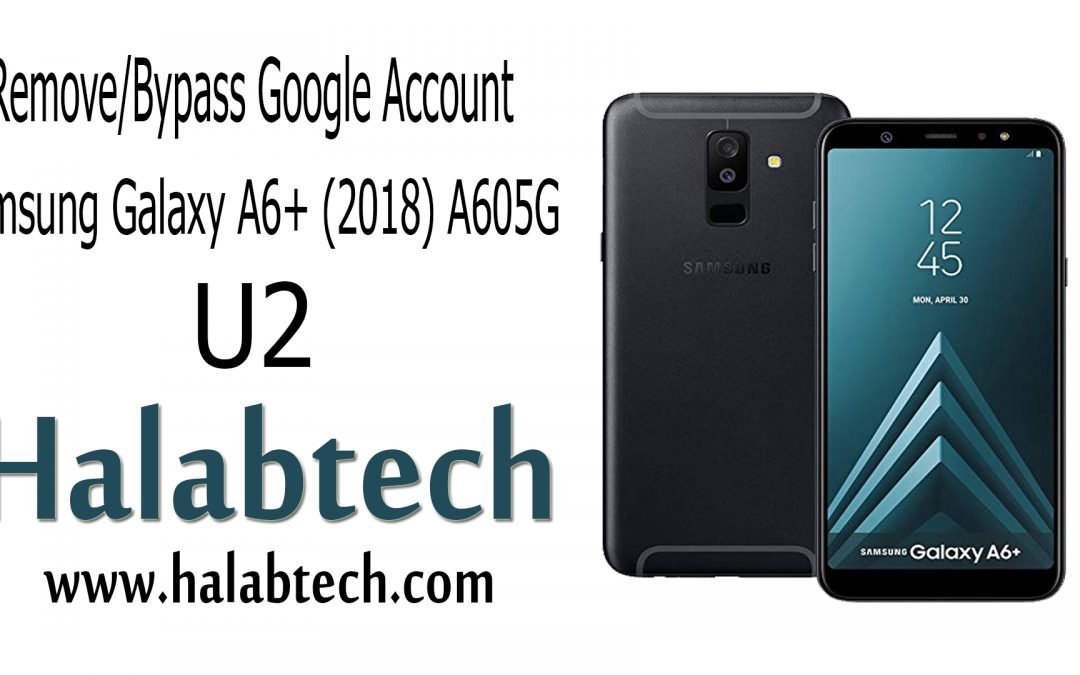 تخطي FRP لجهاز Samsung Galaxy A6+ (2018) A605G / حماية U2