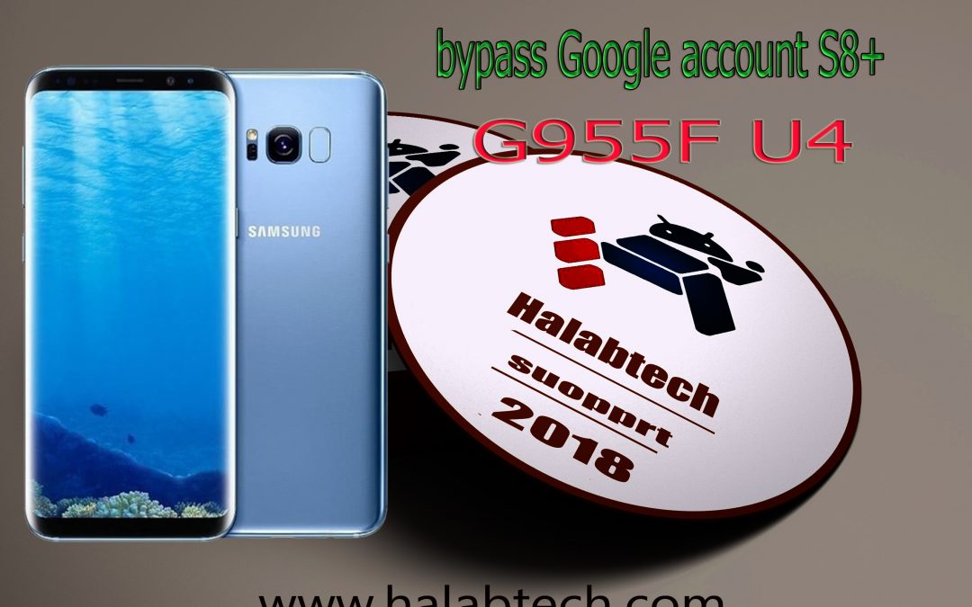 إزالة FRP لجهاز Samsung Galaxy S8 PLUS G955F حماية U4
