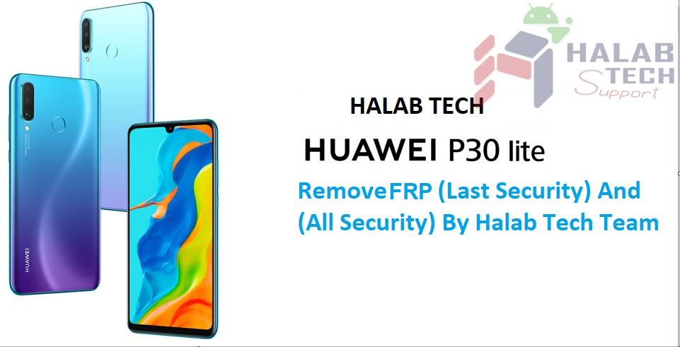 Huawei P30 Lite MAR-XXX Remove FRP (Last Security) And (All Security) Video