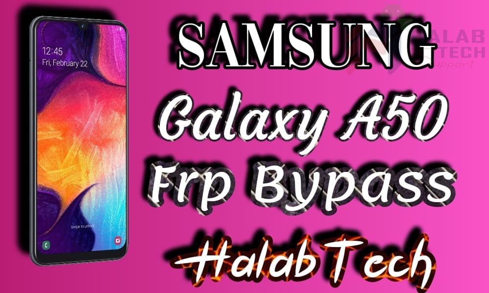 حذف حساب جوجل بدون ادوات مدفوعة  لهاتف Samsung Galaxy A50 – A505U UA (U10) Frp Bypass Without Credit (VIDEO)