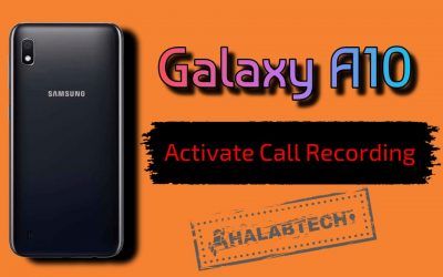 تفعيل خاصية تسجيل المكالمات بدون فقدان البيانات لهاتف Samsung Galaxy A10 – A105F U3 OS 10 Activate call recording Without  Root Without Losing Data Without Applications