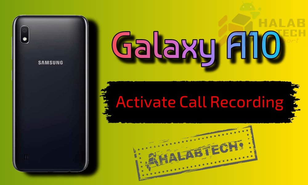 تفعيل خاصية تسجيل المكالمات بدون فقدان البيانات لهاتف Samsung Galaxy A10 – A105F U5 OS 10 Activate call recording Without  Root Without Losing Data Without Applications