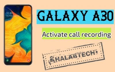 تفعيل خاصية تسجيل المكالمات بدون فقدان البيانات لهاتف Samsung Galaxy A30 – A305F U3 OS 9 Activate call recording Without Root Without Losing Data Without Applications