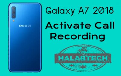 تفعيل خاصية تسجيل المكالمات بدون فقدان البيانات لهاتف Samsung Galaxy A7 2018 – A750F U2 OS 9 Activate call recording Without Root Without Losing Data Without Applications