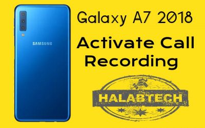 تفعيل خاصية تسجيل المكالمات بدون فقدان البيانات لهاتف Samsung Galaxy A7 2018 – A750F U3 OS 9 Activate call recording Without Root Without Losing Data Without Applications