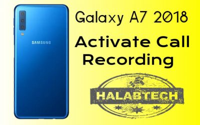 تفعيل خاصية تسجيل المكالمات بدون فقدان البيانات لهاتف Samsung Galaxy A7 2018 – A750F U4 OS 9 Activate call recording Without Root Without Losing Data Without Applications