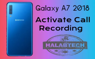 تفعيل خاصية تسجيل المكالمات بدون فقدان البيانات لهاتف Samsung Galaxy A7 2018 – A750F U4 OS 10 Activate call recording Without Root Without Losing Data Without Applications