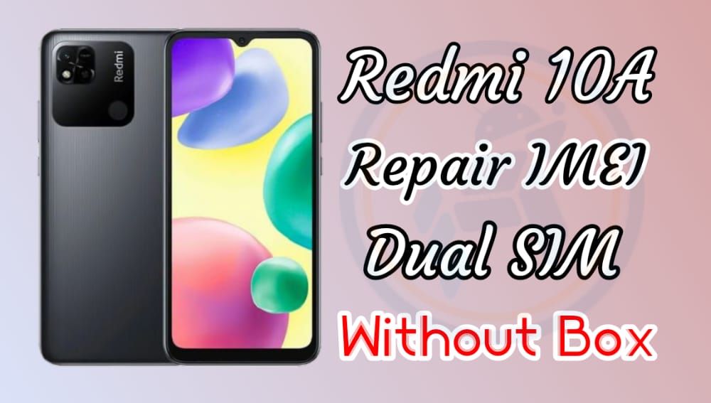 اصلاح ايمي الاساسي خطين بدون بوكسات لهاتف Redmi 10A dandelion Repair IMEI Original Dual Sim Without Box