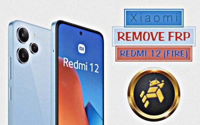 Remove Frp – Xiaomi Redmi 12 Fire