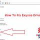 How To Fix Exynos Drivers