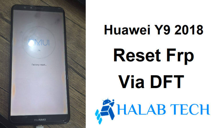 Huawei Y9 2018 FLA-TL10 Reset Frp Via DFT