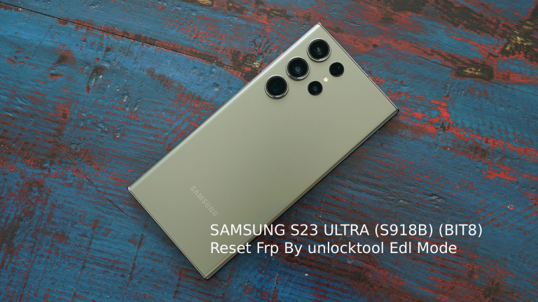 SAMSUNG S23 ULTRA (S918B) (BIT8) Reset Frp By unlocktool Edl Mode